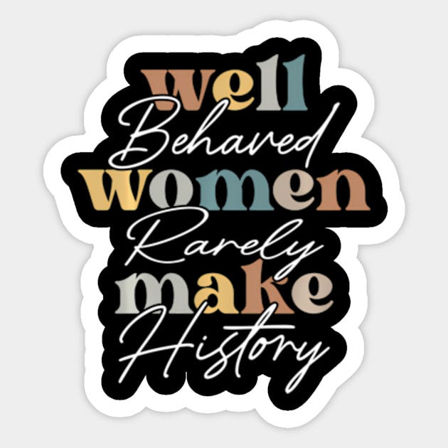 Well Behaved Wo Rarely Seldom Make History Wos Sticker by Ro Go Dan